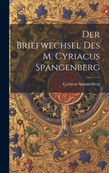 Hardcover Der Briefwechsel Des M. Cyriacus Spangenberg [German] Book