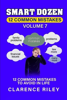 Smart Dozen: 12 Common Mistakes to Avoid in Life: Volume 7 (Smart Dozen: Essential Guides for Success Across Life’s Stages and Challenges)