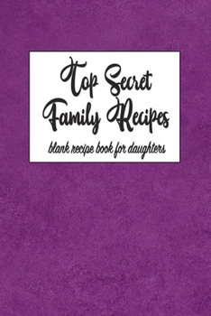 Secret Family Recipes: Blank DIY Recipe Book for Family, Friends, Men or Women