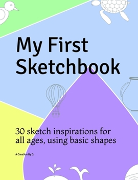 Paperback My First Sketchbook: 30 sketch inspirations for all ages, using basic shapes Book