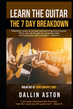 Paperback Learn The Guitar: The 7 Day Breakdown Book