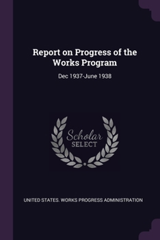 Paperback Report on Progress of the Works Program: Dec 1937-June 1938 Book
