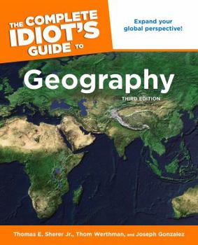 Paperback The Complete Idiot's Guide to Geography, 3rd Edition: Expand Your Global Perspective! Book