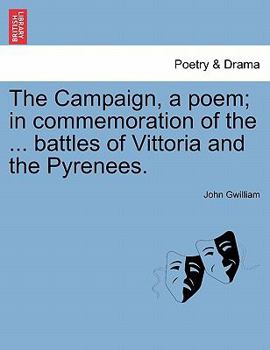 The Campaign, a poem; in commemoration of the ... battles of Vittoria and the Pyrenees.