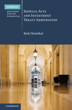 Judicial Acts and Investment Treaty Arbitration - Book  of the Cambridge International Trade and Economic Law