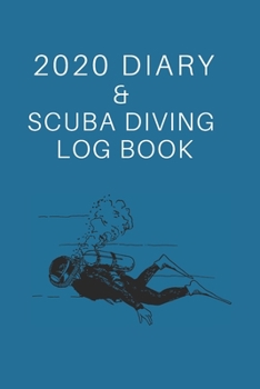 Paperback 2020 Diary & Scuba Diving Log Book: Ideal gift for divers to keep track of diving stats AND important dates such as competitions or dive holidays Book