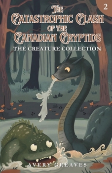 The Clash of the Canadian Cryptids (The Creation Collection, Book 2) (The Creature Collection)