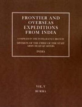 Frontier and Overseas Expeditions from India: Volume V Burma