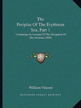 Paperback The Periplus Of The Erythrean Sea, Part 1: Containing An Account Of The Navigation Of The Ancients (1800) Book