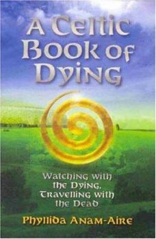 Paperback A Celtic Book of Dying: Watching with the Dying, Travelling with the Dead Book