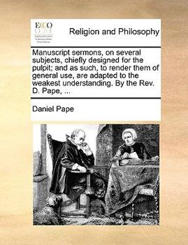 Paperback Manuscript sermons, on several subjects, chiefly designed for the pulpit; and as such, to render them of general use, are adapted to the weakest under Book