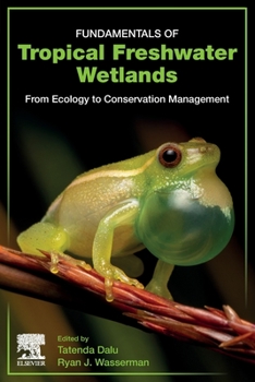 Paperback Fundamentals of Tropical Freshwater Wetlands: From Ecology to Conservation Management Book