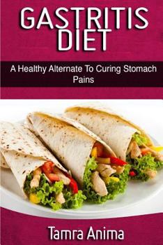 Paperback Gastritis Diet: A Healthy Alternative to Curing Stomach Pains Book