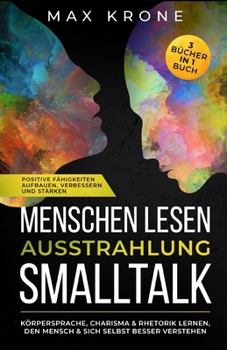 Menschen lesen Ausstrahlung Smalltalk: Körpersprache, Charisma & Rhetorik lernen, den Mensch & sich selbst besser verstehen Positive Fähigkeiten ... Psychologie - Manipulation)