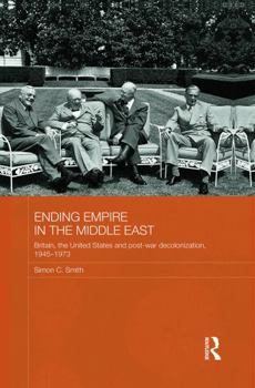 Paperback Ending Empire in the Middle East: Britain, the United States and Post-War Decolonization, 1945-1973 Book