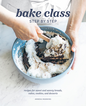 Hardcover Bake Class Step by Step: Recipes for Sweet and Savory Breads, Cakes, Cookies and Desserts Book