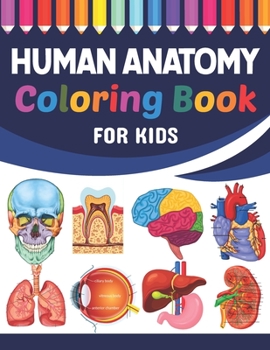 Paperback Human Anatomy Coloring Book For Kids: Fun and Easy Human Anatomy Coloring Book for Kids. Human Anatomy and Human Body Coloring Book. Brain Heart Lung Book