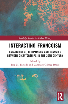 Hardcover Interacting Francoism: Entanglement, Comparison and Transfer between Dictatorships in the 20th Century Book