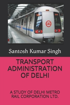 Paperback Transport Administration of Delhi: A Study of Delhi Metro Rail Corporation Ltd. Book