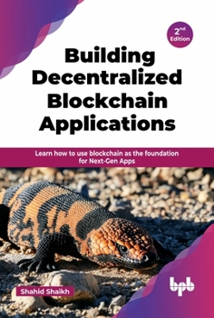 Paperback Building Decentralized Blockchain Applications: Learn how to use blockchain as the foundation for Next-Gen Apps - 2nd Edition Book