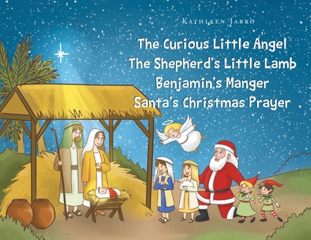 The Curious Little Angel - The Shepherd's Little Lamb - Benjamin's Manger - Santa's Christmas Prayer