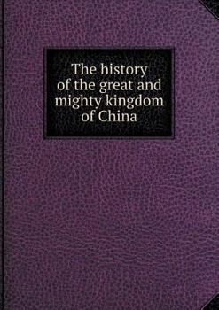 Paperback The history of the great and mighty kingdom of China Book