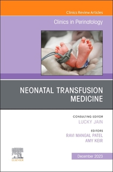 Hardcover Neonatal Transfusion Medicine, an Issue of Clinics in Perinatology: Volume 50-4 Book