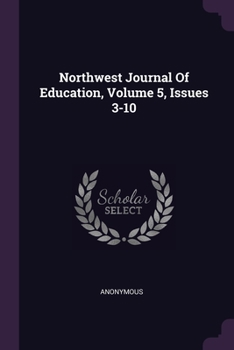 Paperback Northwest Journal Of Education, Volume 5, Issues 3-10 Book