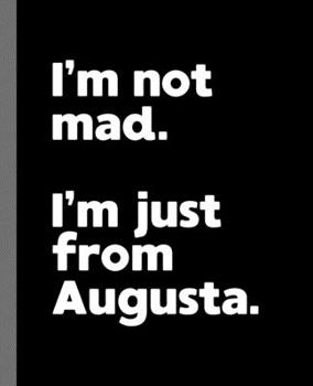 I'm not mad. I'm just from Augusta.: A Fun Composition Book for a Native Augusta Resident and Sports Fan