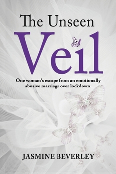 Paperback The Unseen Veil: One woman's escape from an emotionally abusive marriage over lockdown Book