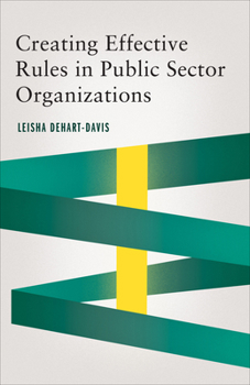 Creating Effective Rules in Public Sector Organizations - Book  of the Public Management and Change