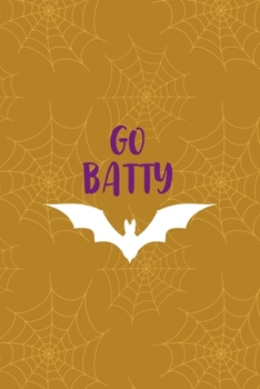 Paperback Go Batty: Notebook Journal Composition Blank Lined Diary Notepad 120 Pages Paperback Mustard Spiderweb Bat K Book