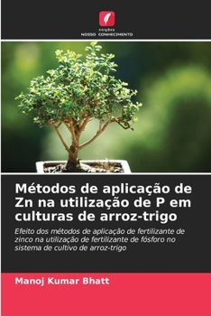 Métodos de aplicação de Zn na utilização de P em culturas de arroz-trigo (Portuguese Edition)