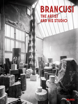 Brancusi: The Artist and His Studio