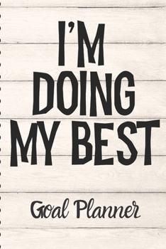 Paperback I'm Doing My Best Goal Planner: Funny Sarcastic Goal Planning Gift - Undated Planner - 6x9 70 Pages - Graduation Gift - Business Motivation Book