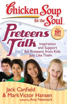 Chicken Soup for the Soul: Preteens Talk: Inspiration and Support for Preteens from Kids Just Like Them (Chicken Soup for the Soul) - Book  of the Chicken Soup for the Preteen Soul