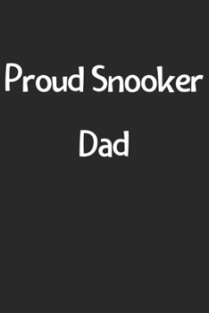 Proud Snooker Dad: Lined Journal, 120 Pages, 6 x 9, Funny Snooker Gift Idea, Black Matte Finish (Proud Snooker Dad Journal)