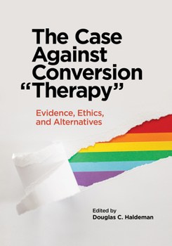 Paperback The Case Against Conversion "Therapy": Evidence, Ethics, and Alternatives Book