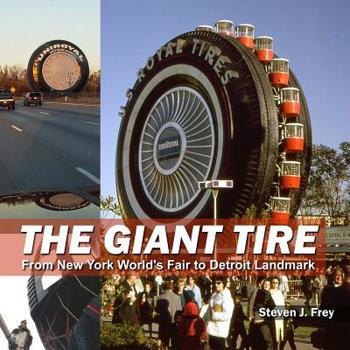 Paperback The Giant Tire: From New York World's Fair to Detroit Landmark Book