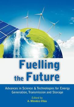 Paperback Fuelling the Future: Advances in Science and Technologies for Energy Generation, Transmission and Storage Book