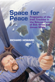 Paperback Space for Peace: Fragments of the Irish Troubles in the Science Fiction of Bob Shaw and James White Book