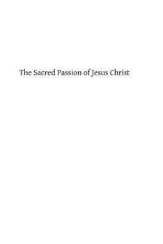 Paperback The Sacred Passion of Jesus Christ: Short Meditations for Everyday in Lent Book