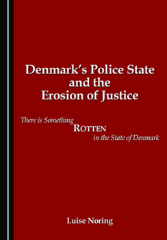 Denmark's Police State and the Erosion of Justice: There is Something Rotten in the State of Denmark
