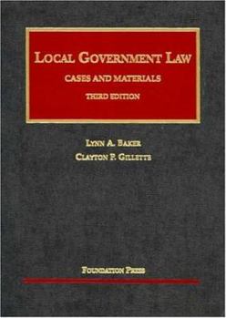 Hardcover Baker and Gillette's Local Government Law: Cases and Materials, 3D (University Casebook Series) Book