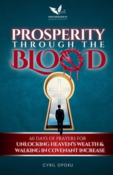 Paperback Prosperity Through the Blood: 60 Days of Prayers for Unlocking Heaven's Wealth and Walking in Covenant Increase Book