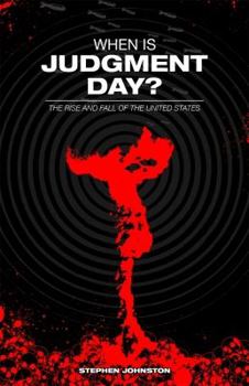 Paperback When Is Judgment Day?: The Rise and Fall of the United States Book