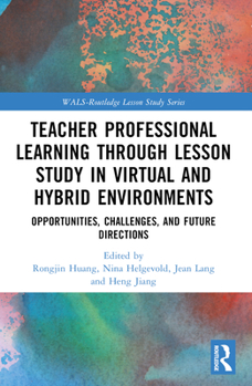 Paperback Teacher Professional Learning through Lesson Study in Virtual and Hybrid Environments: Opportunities, Challenges, and Future Directions Book