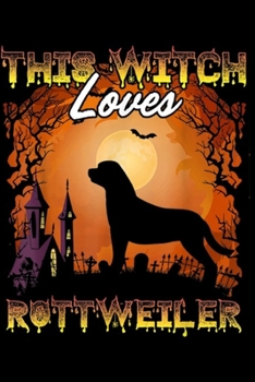 Paperback This Witch Loves Rottweiler: Halloween Funny This Witch Loves Rottweiler Dog Costume Journal/Notebook Blank Lined Ruled 6x9 100 Pages Book