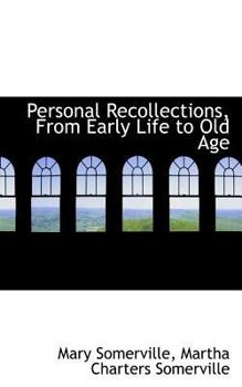 Personal Recollections, from Early Life to Old Age