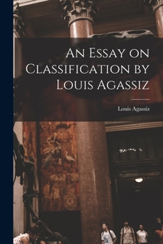 Paperback An Essay on Classification by Louis Agassiz Book